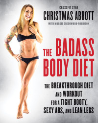 Abbott, Christmas — The Badass Body Diet · The Breakthrough Diet and Workout for a Tight Booty, Sexy Abs, and Lean Legs