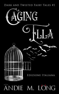 Long, Andie M. — Caging Ella: Edizione Italiana (Italian Edition)