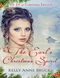 Kelly Anne Bruce [Bruce, Kelly Anne] — The Earl's Christmas Spirit: A Sweet Regency Christmas Romance