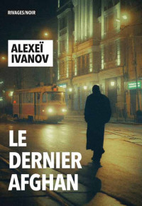 Alexeï Ivanov — Le dernier Afghan