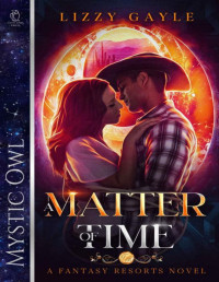 Lizzy Gayle — A Matter of Time (Fantasy Resorts Book 2)