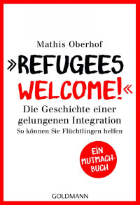 Oberhof, Mathis — 'Refuges Welcome!' · Die Geschichte einer gelungenen Integration