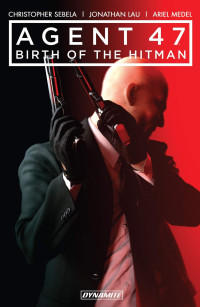 Christopher Sebela — Agent 47: Birth Of The Hitman Vol. 1