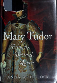 Anna Whitelock — Mary Tudor: Princess, Bastard, Queen