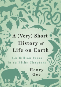 Henry Gee — A (Very) Short History of Life on Earth