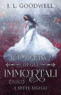 J. L. Goodwell — L'Impero degli Immortali: I Sette Sigilli (Italian Edition)