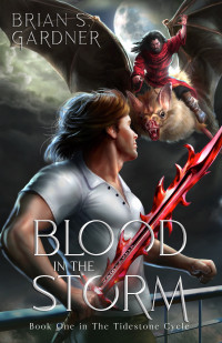 Brian S. Gardner — Tidestone Cycle Book 1 : Blood in the Storm