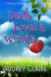 Audrey Claire — Death Loved a Woman (Happy Holloway Mystery Book 2)