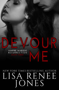 Lisa Renee Jones — Devour Me (Vampire Wardens/Werewolf Society Book 4)