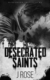 J Rose — Desecrated Saints