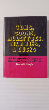 Donald Bogle — Toms, Coons, Mulattoes, Mammies, and Bucks: An Interpretive History of Blacks in American Films