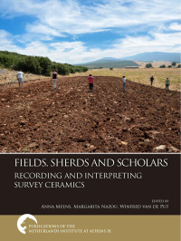 Edited by edited by Anna Meens, Margarita Nazou, Winfred van de Put — Fields, Sherds and Scholars. Recording and Interpreting Survey Ceramics