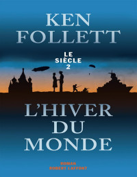 Ken Follett [Follett, Ken] — Le siècle 02 - L'hiver du monde