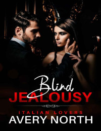 Avery North [North, Avery] — Blind Jealousy: An Insta Love Alpha Male Curvy Woman Romance (Italian Lovers Book 4)