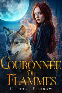 Gertty Rudraw — Couronnée de flammes: vengeance, mariage arrangé, une romance paranormale (Les Enfants du Crépuscule t. 3) (French Edition)