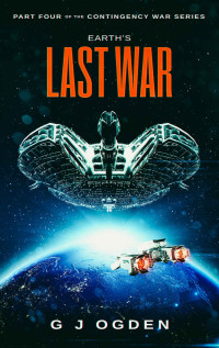 G J Ogden — Earth's Last War (The Contingency War Book 4)