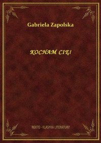 Gabriela Zapolska — KOCHAM CIĘ!