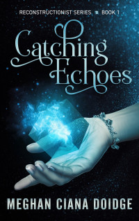 Meghan Ciana Doidge — Catching Echoes (Reconstructionist 1)