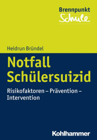 Heidrun Bründel — Notfall Schülersuizid: Risikofaktoren, Prävention, Intervention