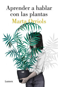 Marta Orriols — Aprender a hablar con las plantas