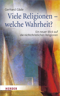 Gerhard Gäde — Viele Religionen – welche Wahrheit?