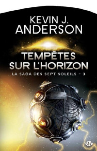 Anderson, Kevin J. — Tempêtes sur l'Horizon: La Saga des Sept Soleils, T3 (Science-fiction) (French Edition)
