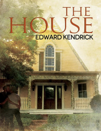 Edward Kendrick — The House: A Romance