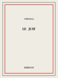 Stendhal [Stendhal] — Le Juif