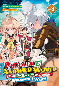 Hiiro Shimotsuki — Peddler in Another World: I Can Go Back to My World Whenever I Want! Volume 8