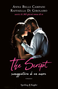 Anna Bells Campani, Raffaella Di Girolamo — The script. Sceneggiatura di un amore