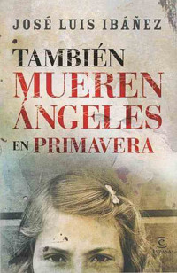 José Luis IBÁÑEZ — También mueren ángeles en primavera