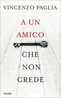 Vincenzo Paglia — A un amico che non crede