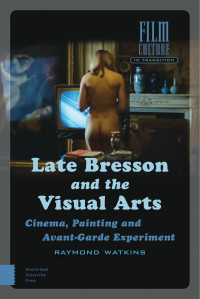 Raymond Watkins — Late Bresson and the Visual Arts