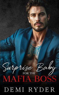 Demi Ryder — Surprise Baby for the Mafia Boss: A Best Friend's Brother Dark Romance