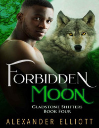 Alexander Elliott — Forbidden Moon: An MM Gay Paranormal Romance (Gladstone Shifters Book 4)