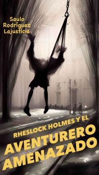 Saulo Rodríguez Lajusticia — Rheslock Holmes y el aventurero amenazado 