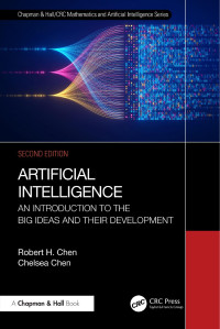 Robert H. Chen & Chelsea Chen — Artificial Intelligence: An Introduction to the Big Ideas and their Development; 2nd Edition