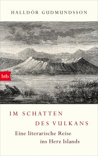 Halldór Guðmundsson — Im Schatten des Vulkans. Eine literarische Reise ins Herz Islands