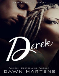 Dawn Martens [Martens, Dawn] — Derek (Resisting love Book 4)