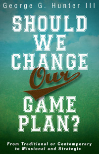 George G. Hunter III; — Should We Change Our Game Plan?