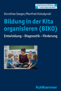 Dorothee Seeger, Manfred Holodynski — Bildung in der Kita organisieren (BIKO). Entwicklung - Diagnostik - Förderung