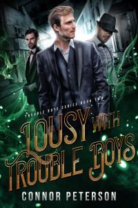 Connor Peterson [Peterson, Connor] — Lousy With Trouble Boys: Trouble Boys - Book Two