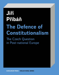 Priban, Jiri.;Hoskins, Stuart.; — The Defence of Constitutionalism: The Czech Question on Post-national Europe