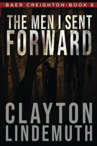 Clayton Lindemuth — The Men I Sent Forward - Baer Creighton #06