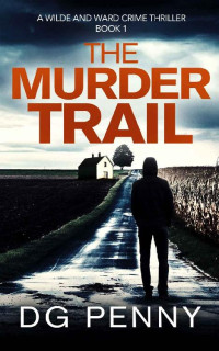 DG Penny — The Murder Trail (Wilde and Ward Crime Thriller Book 1)