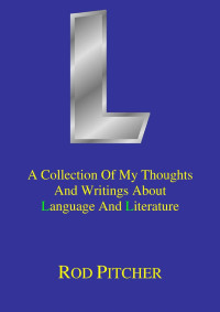 Rod Pitcher — L.: a collection of my thoughts and writings about Language and Literature