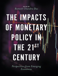 Chandra Das, Ramesh; — The Impacts of Monetary Policy in the 21st Century