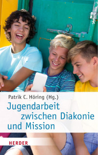 Patrik C. Höring — Patrik Höring Jugendarbeit zwischen Diakonie und Mission