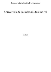 Fyodor Mikhailovich Dostoyevsky — Souvenirs de la maison des morts