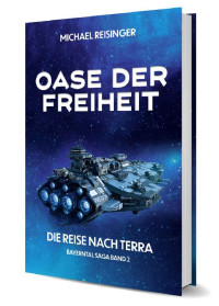 Michael Reisinger — Michael Reisinger - Bayerntal-Saga 2 - Oase der Freiheit - Die Reise nach Terra